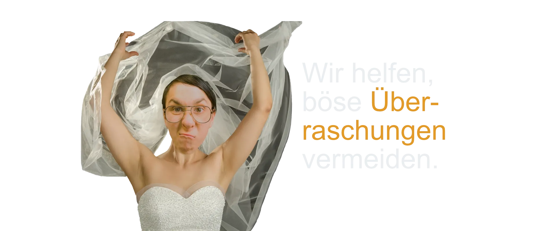 häßliche Braut lüftet den Schleier